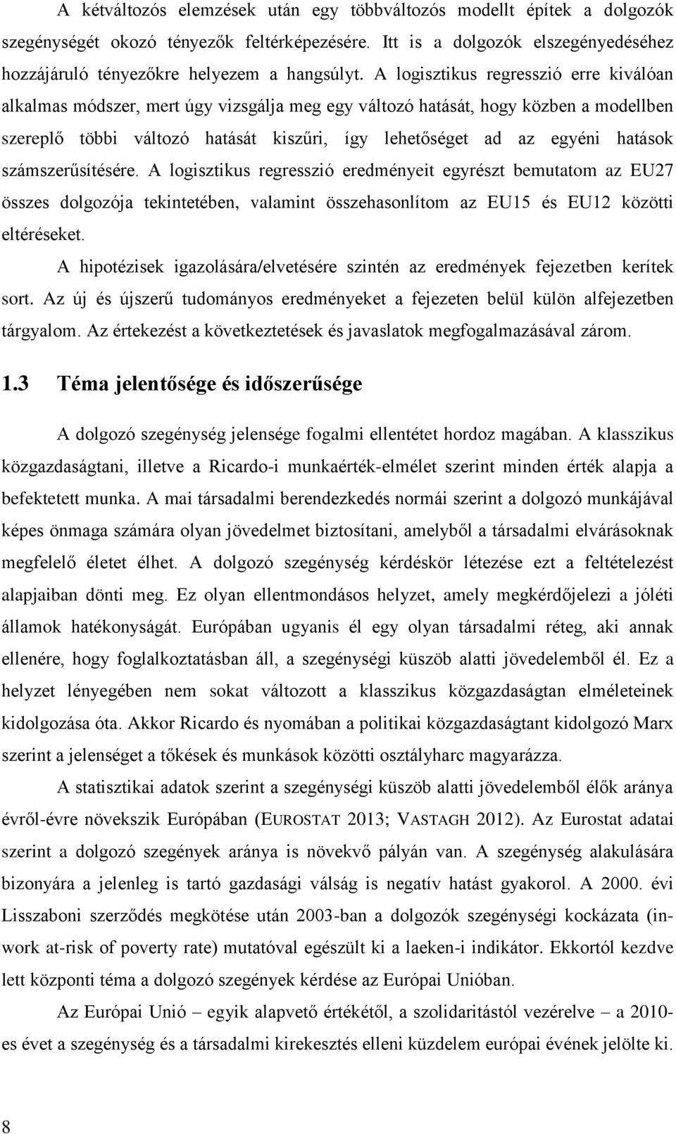 hatások számszerűsítésére. A logisztikus regresszió eredményeit egyrészt bemutatom az EU27 összes dolgozója tekintetében, valamint összehasonlítom az EU15 és EU12 közötti eltéréseket.