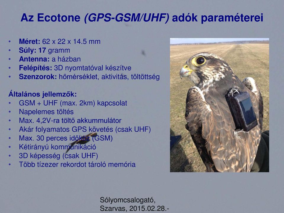 töltöttség Általános jellemzők: GSM + UHF (max. 2km) kapcsolat Napelemes töltés Max.