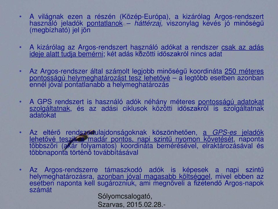 tesz lehetővé a legtöbb esetben azonban ennél jóval pontatlanabb a helymeghatározás A GPS rendszert is használó adók néhány méteres pontosságú adatokat szolgáltatnak, és az adási ciklusok közötti