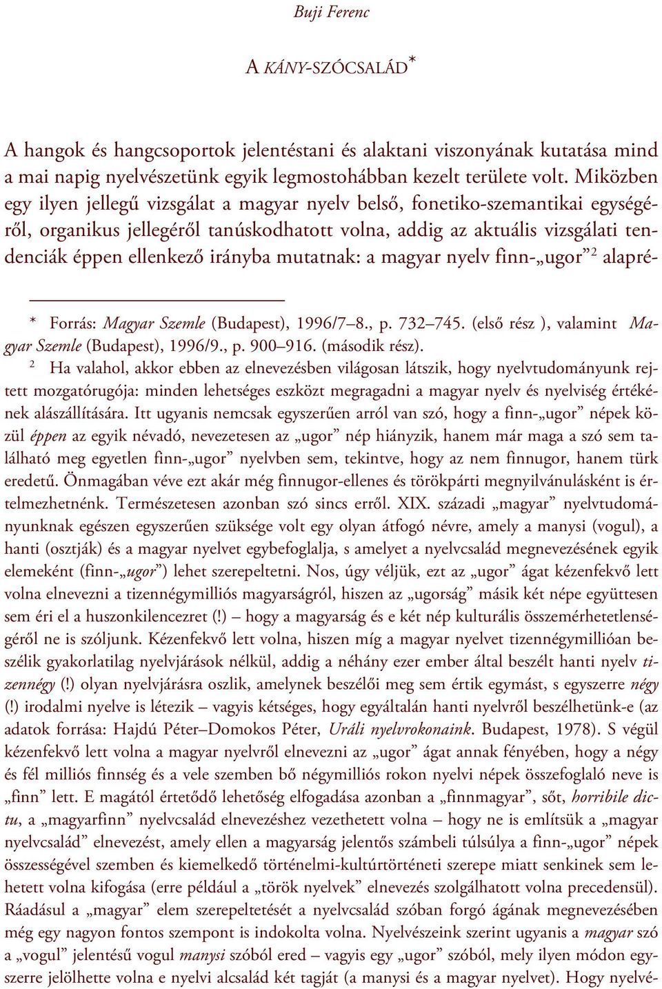 mutatnak: a magyar nyelv finn- ugor 2 alapré- * Forrás: Magyar Szemle (Budapest), 1996/7 8., p. 732 745. (első rész ), valamint Magyar Szemle (Budapest), 1996/9., p. 900 916. (második rész).