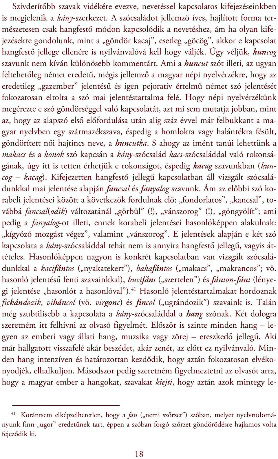 hangfestő jellege ellenére is nyilvánvalóvá kell hogy váljék. Úgy véljük, kuncog szavunk nem kíván különösebb kommentárt.