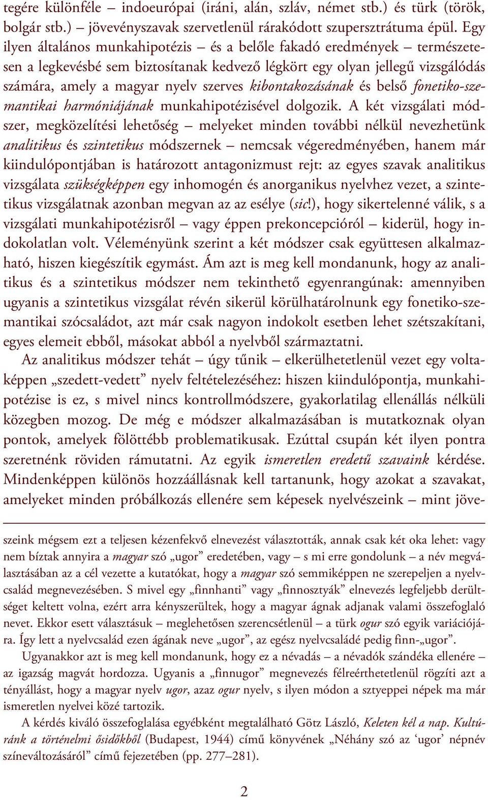 kibontakozásának és belső fonetiko-szemantikai harmóniájának munkahipotézisével dolgozik.