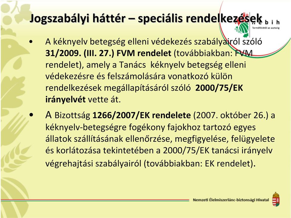 megállapításáról szóló 2000/75/EK irányelvét vette át. A Bizottság 1266/2007/EK rendelete(2007. október 26.