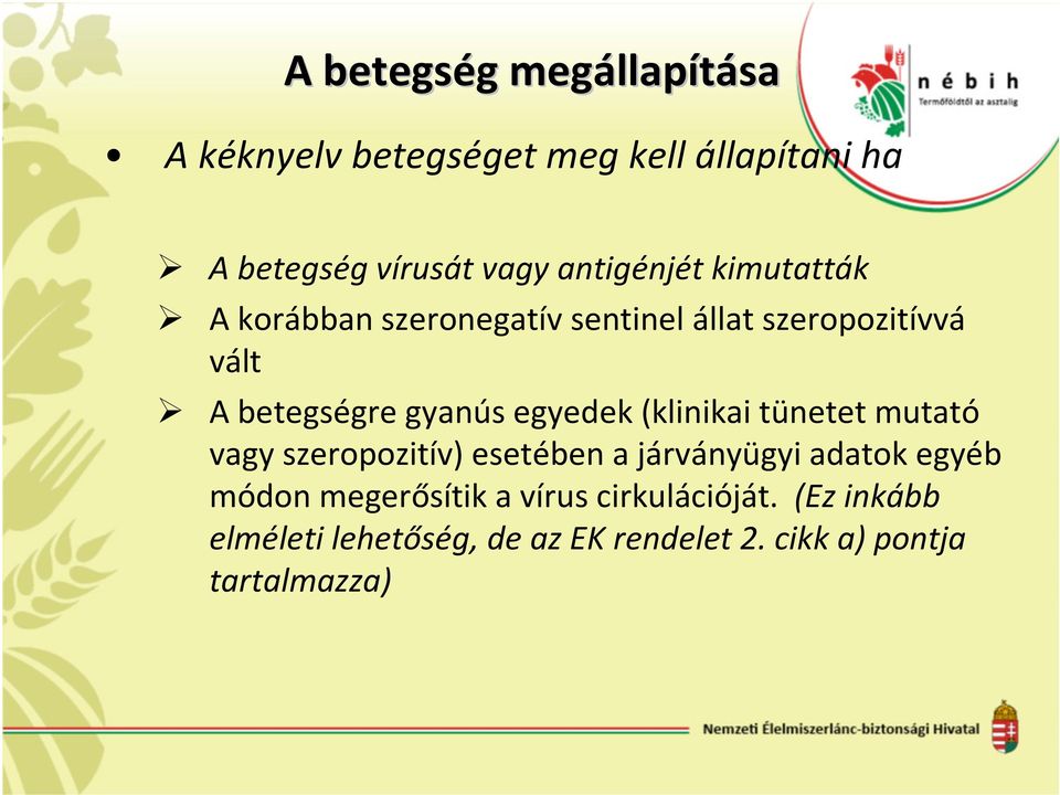 egyedek (klinikai tünetet mutató vagy szeropozitív) esetében a járványügyi adatok egyéb módon