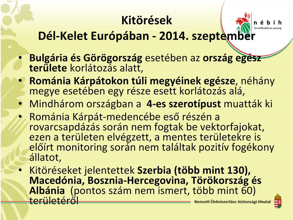 része esett korlátozás alá, Mindhárom országban a 4-es szerotípust muatták ki Románia Kárpát-medencébe esőrészén a rovarcsapdázás során nem fogtak be