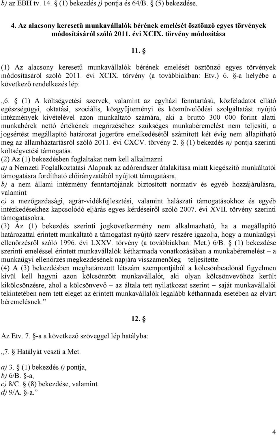 -a helyébe a következő rendelkezés lép: 6.