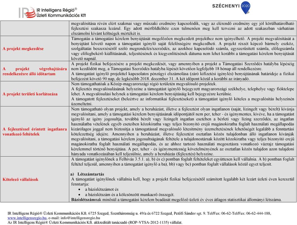 Egy adott mérföldkőhöz ezen túlmenően meg kell tervezni az adott szakaszban várhatóan elszámolni kívánt költségek mértékét is.