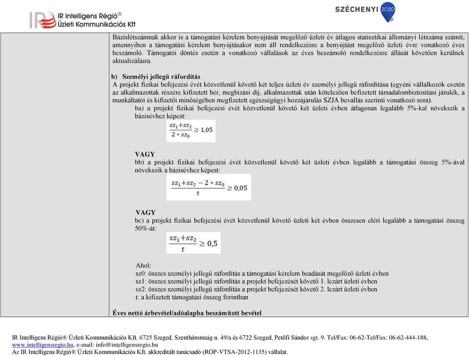 b) Személyi jellegű ráfordítás A projekt fizikai befejezési évét közvetlenül követő két teljes üzleti év személyi jellegű ráfordítása (egyéni vállalkozók esetén az alkalmazottak részére kifizetett