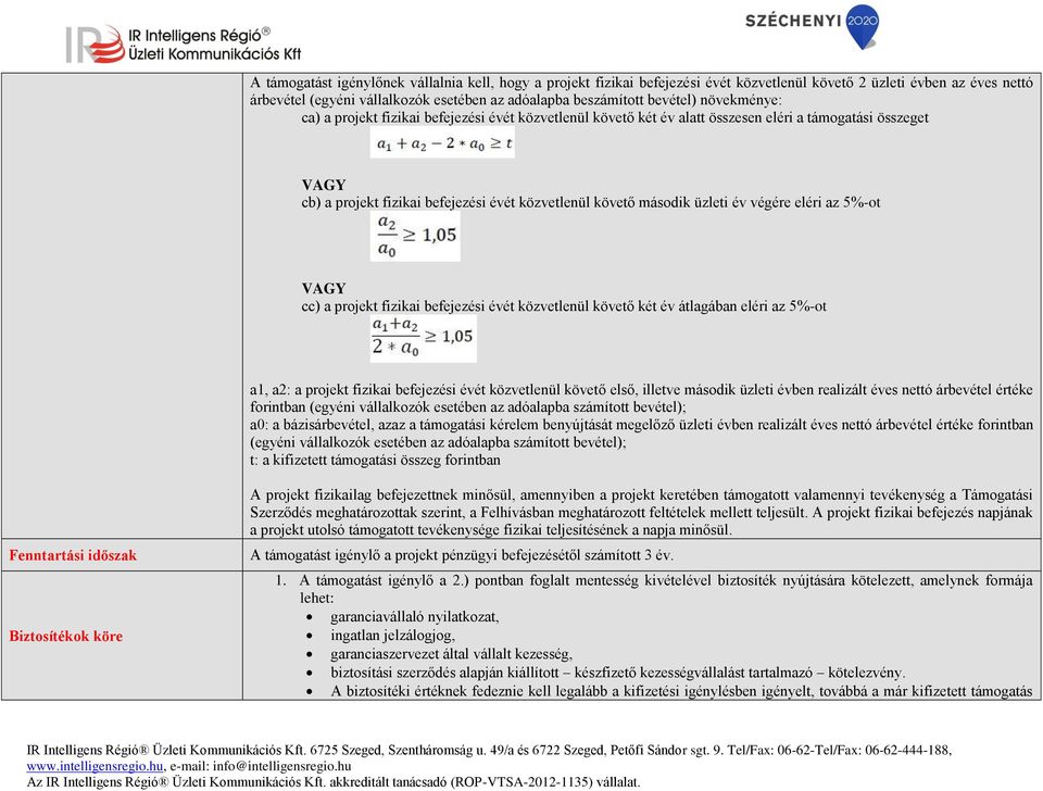 végére eléri az 5%-ot VAGY cc) a projekt fizikai befejezési évét közvetlenül követő két év átlagában eléri az 5%-ot a1, a2: a projekt fizikai befejezési évét közvetlenül követő első, illetve második