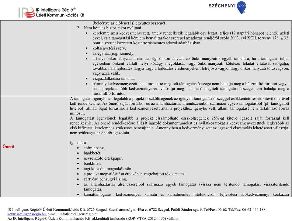 szerepel az adózás rendjéről szóló 2003. évi XCII. törvény 178. 32. pontja szerint közzétett köztartozásmentes adózói adatbázisban.