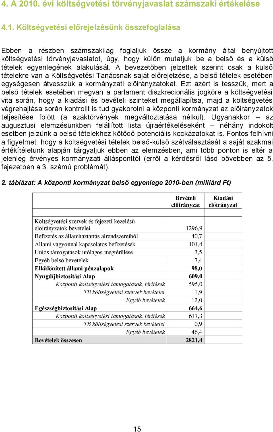 Költségvetési előrejelzésünk összefoglalása Ebben a részben számszakilag foglaljuk össze a kormány által benyújtott költségvetési törvényjavaslatot, úgy, hogy külön mutatjuk be a belső és a külső