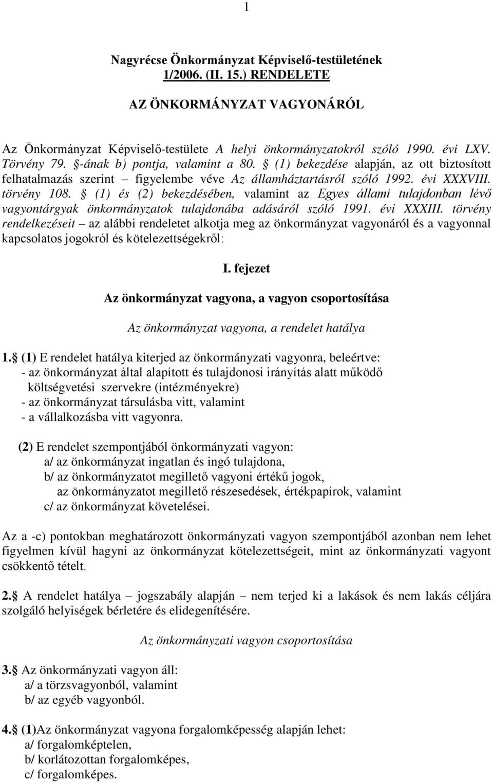 (1) és (2) bekezdésében, valamint az Egyes állami tulajdonban lévő vagyontárgyak önkormányzatok tulajdonába adásáról szóló 1991. évi XXXIII.