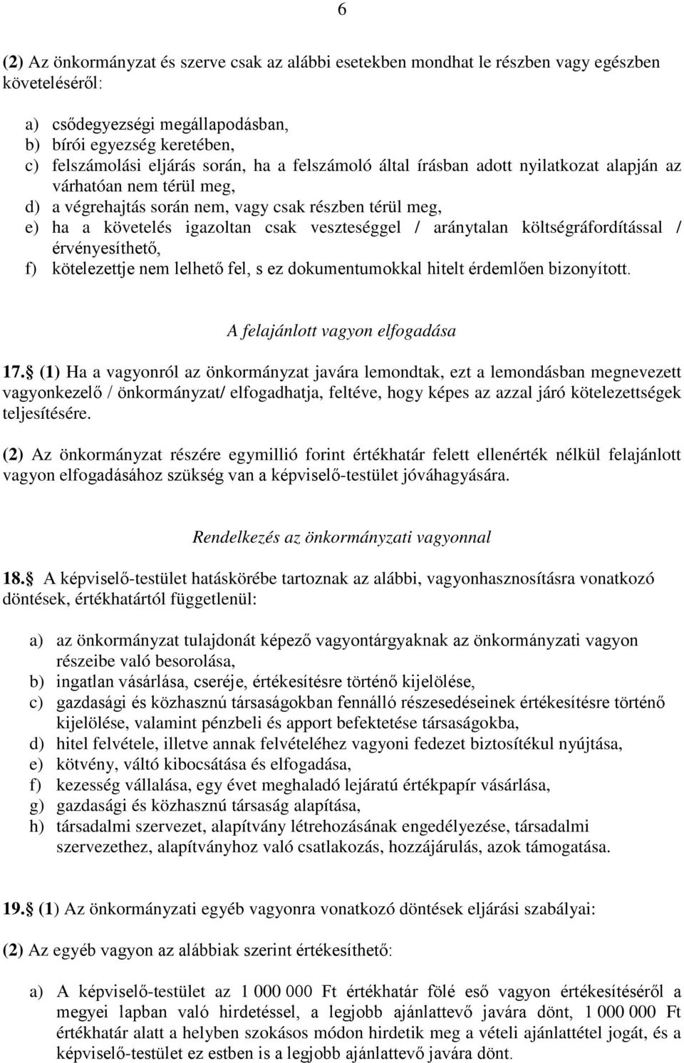 költségráfordítással / érvényesíthető, f) kötelezettje nem lelhető fel, s ez dokumentumokkal hitelt érdemlően bizonyított. A felajánlott vagyon elfogadása 17.