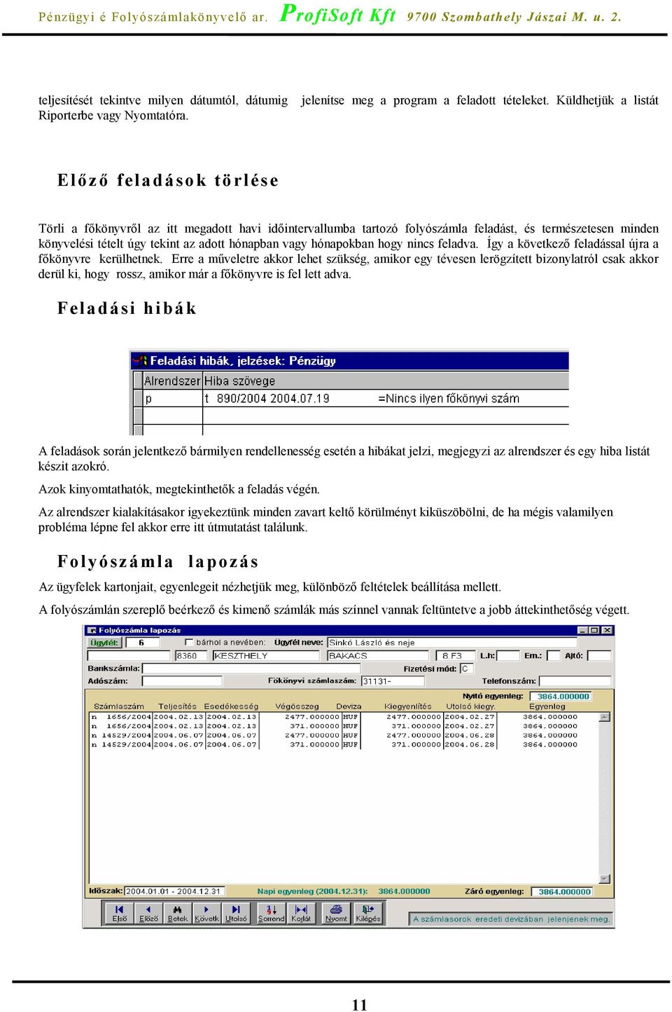 hónapban vagy hónapokban hogy nincs feladva. Így a következő feladással újra a főkönyvre kerülhetnek.