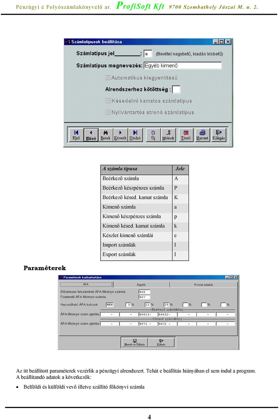 kamat számla Készlet kimenő számlái Import számlák Export számlák Jele A P K a p k e I I Paraméterek Az itt