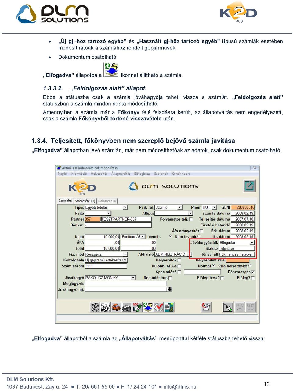 Feldolgozás alatt státuszban a számla minden adata módosítható.