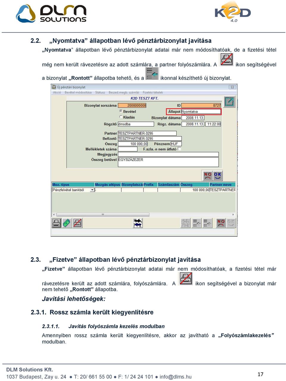 Fizetve állapotban lévő pénztárbizonylat javítása Fizetve állapotban lévő pénztárbizonylat adatai már nem módosíthatóak, a fizetési tétel már rávezetésre került az adott számlára, folyószámlára.