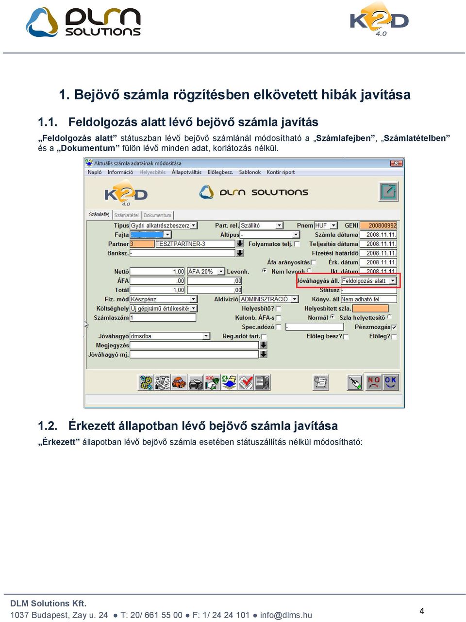 Számlatételben és a Dokumentum fülön lévő minden adat, korlátozás nélkül. 1.2.