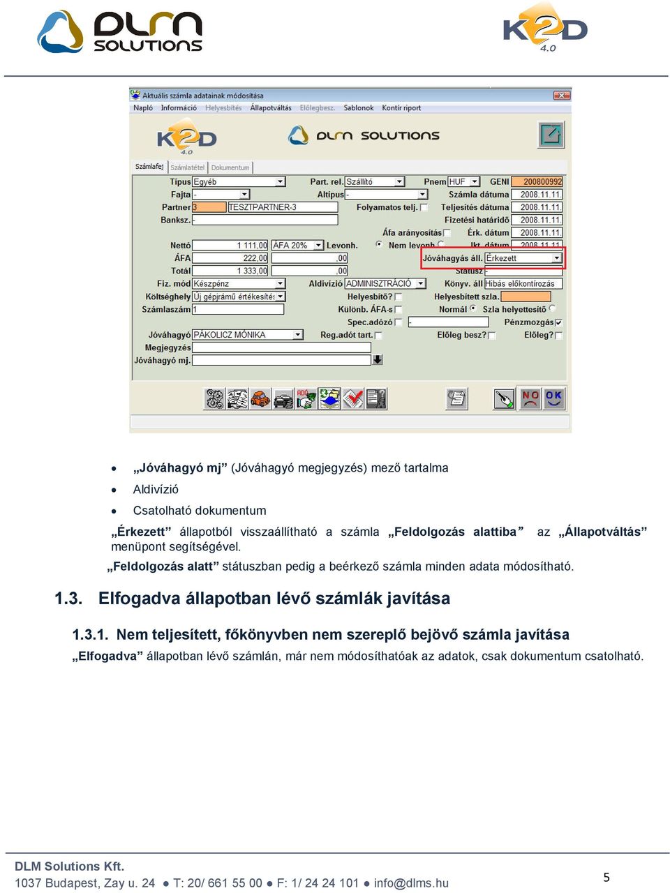 Feldolgozás alatt státuszban pedig a beérkező számla minden adata módosítható. 1.3.