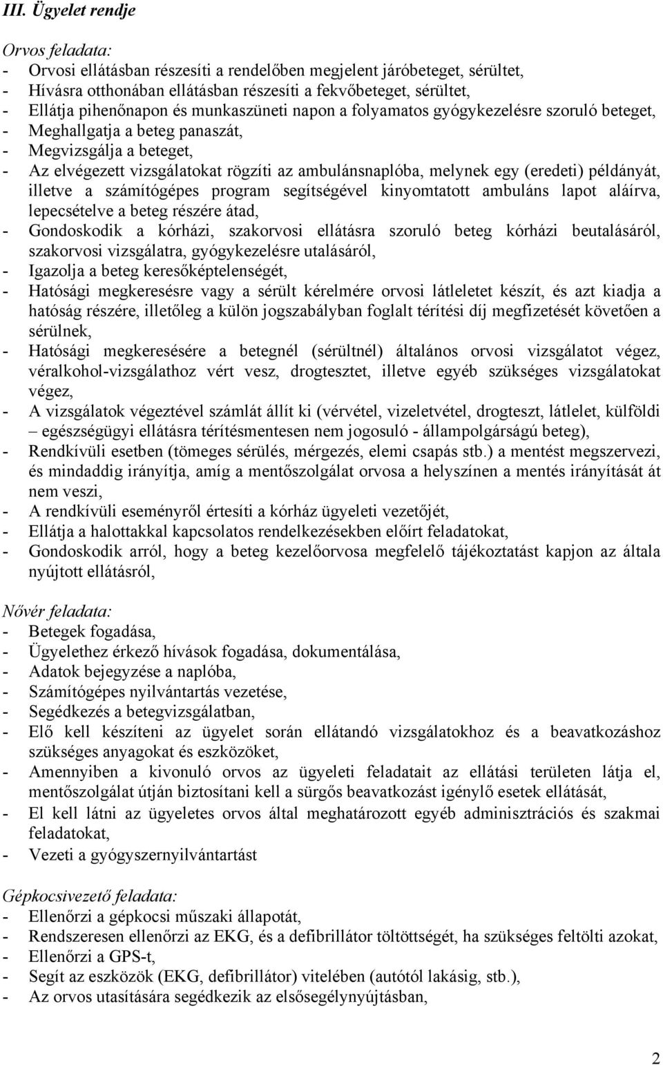 melynek egy (eredeti) példányát, illetve a számítógépes program segítségével kinyomtatott ambuláns lapot aláírva, lepecsételve a beteg részére átad, - Gondoskodik a kórházi, szakorvosi ellátásra