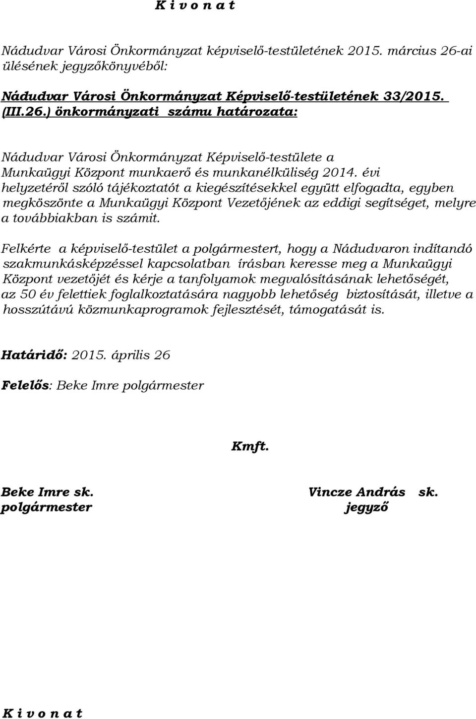 ) önkormányzati számu határozata: Nádudvar Városi Önkormányzat Képviselő-testülete a Munkaügyi Központ munkaerő és munkanélküliség 2014.