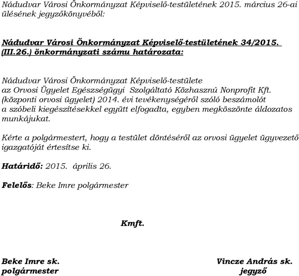 ) önkormányzati számu határozata: Nádudvar Városi Önkormányzat Képviselő-testülete az Orvosi Ügyelet Egészségügyi Szolgáltató Közhasznú Nonprofit Kft.