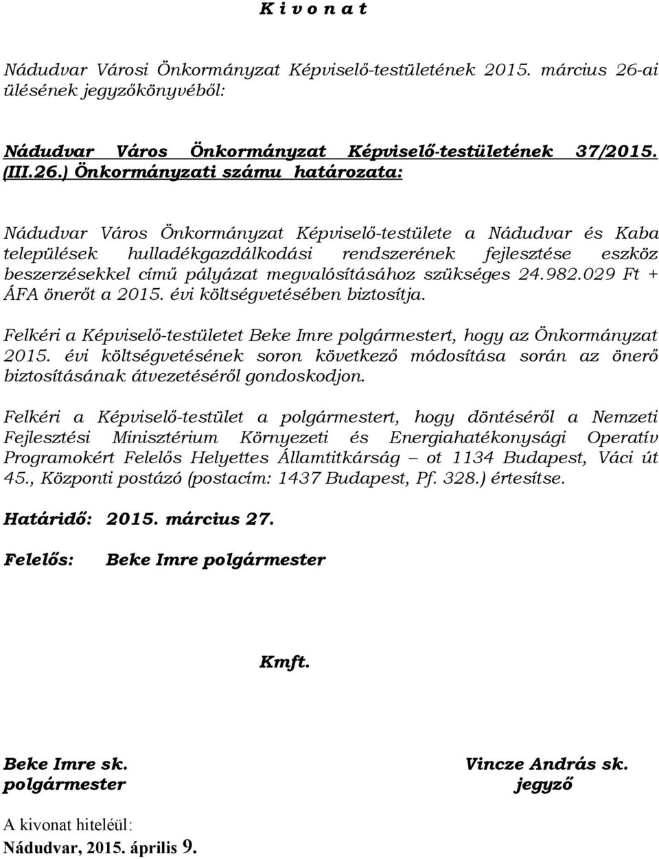 ) Önkormányzati számu határozata: Nádudvar Város Önkormányzat Képviselő-testülete a Nádudvar és Kaba települések hulladékgazdálkodási rendszerének fejlesztése eszköz beszerzésekkel című pályázat