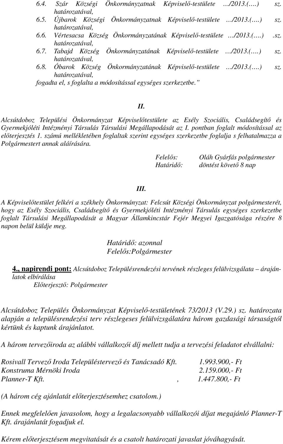 II. Alcsútdoboz Települési Önkormányzat Képviselőtestülete az Esély Szociális, Családsegítő és Gyermekjóléti Intézményi Társulás Társulási Megállapodását az I.