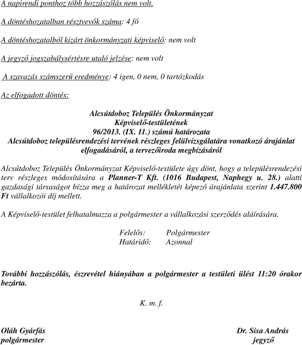 nem, 0 tartózkodás Az elfogadott döntés: Alcsútdoboz Település Önkormányzat Képviselő-testületének 96/2013. (IX. 11.