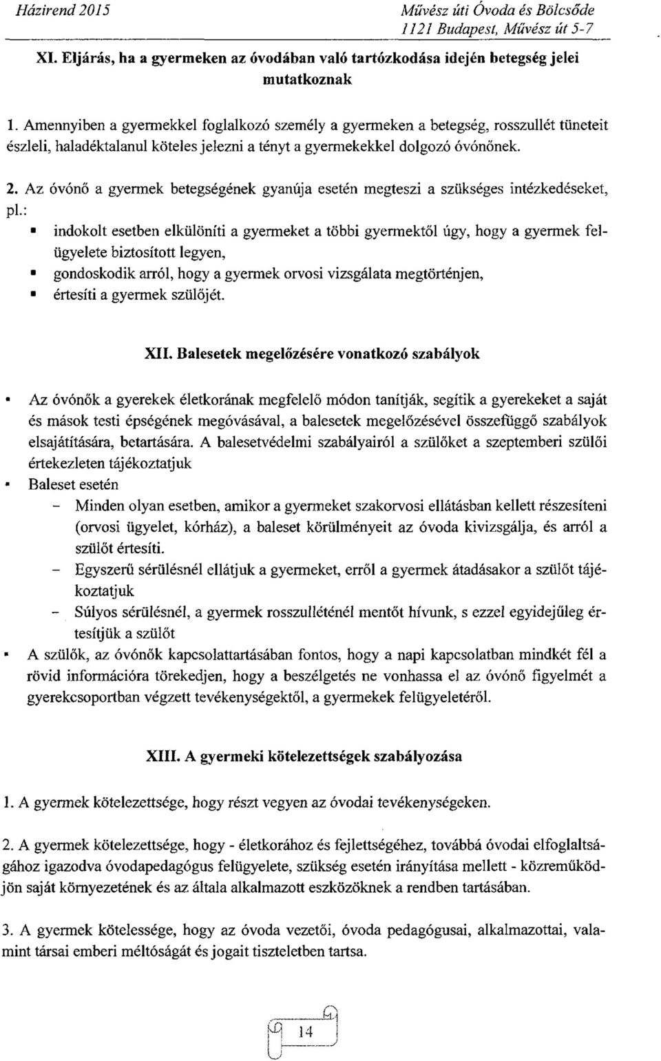 Az óvónő a gyermek betegségének gyanúja esetén megteszi a szükséges intézkedéseket, pl.