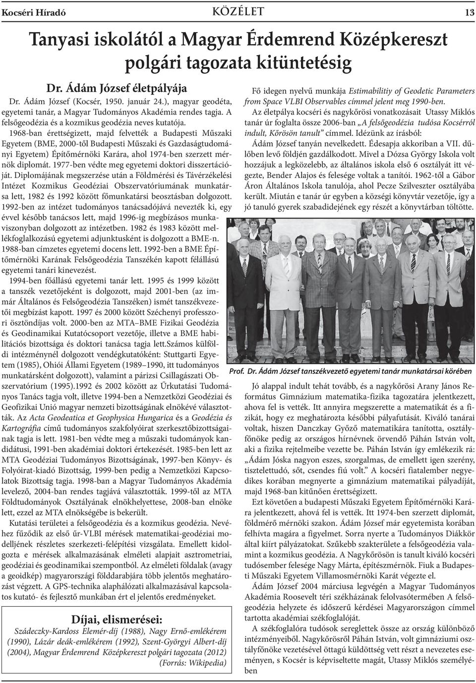 1968-ban érettségizett, majd felvették a Budapesti Műszaki Egyetem (BME, 2000-től Budapesti Műszaki és Gazdaságtudományi Egyetem) Építőmérnöki Karára, ahol 1974-ben szerzett mérnök diplomát.