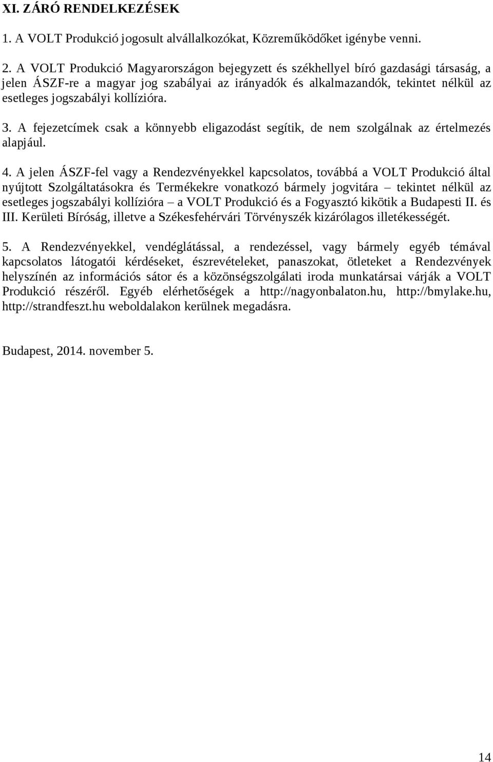 kollízióra. 3. A fejezetcímek csak a könnyebb eligazodást segítik, de nem szolgálnak az értelmezés alapjául. 4.