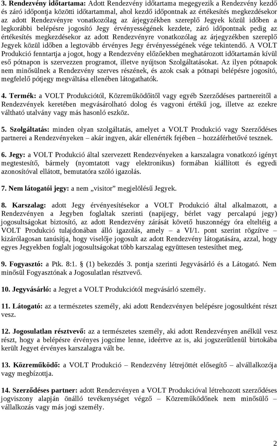 vonatkozólag az árjegyzékben szereplő Jegyek közül időben a legtovább érvényes Jegy érvényességének vége tekintendő.