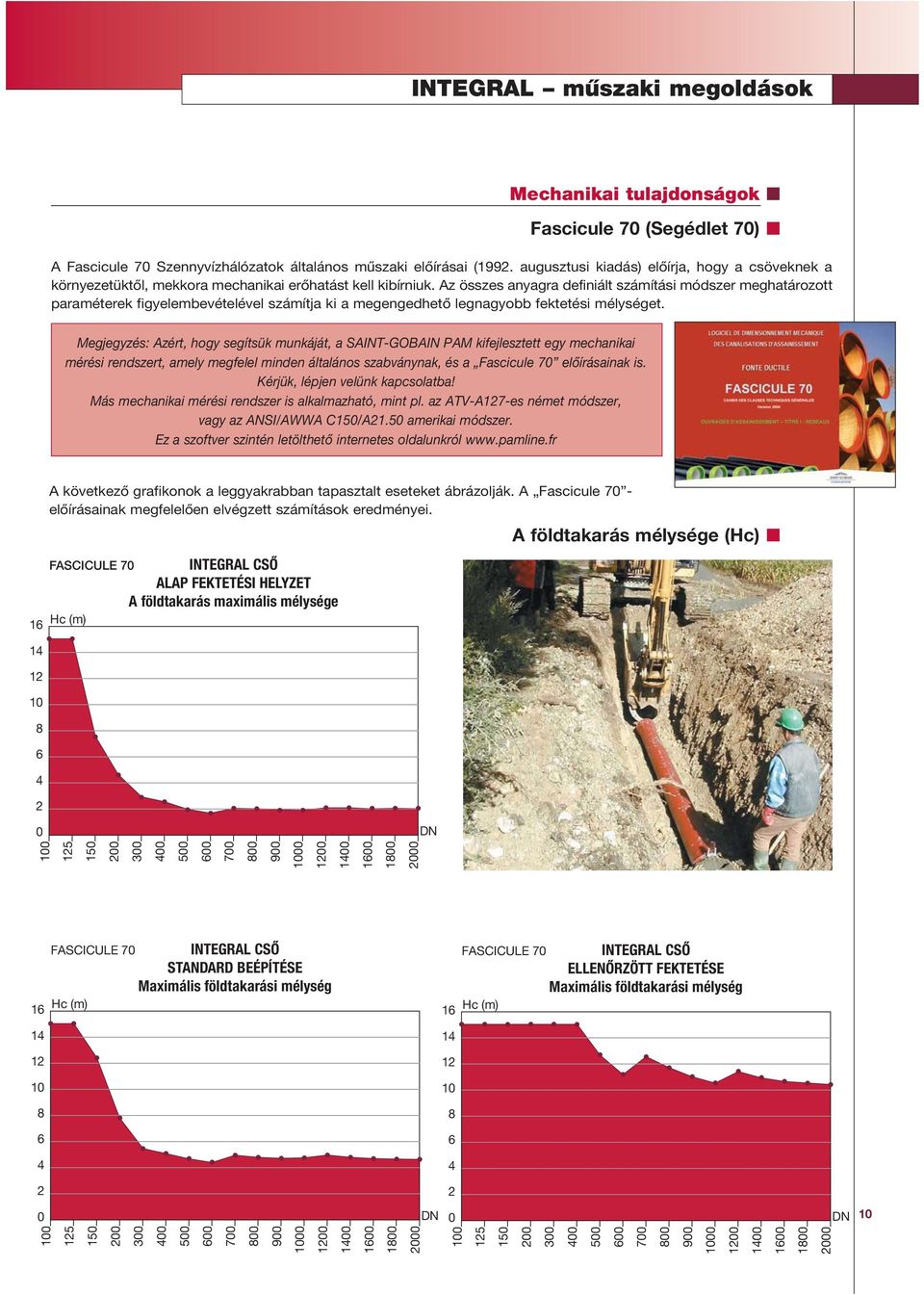 Az összes anyagra definiált számítási módszer meghatározott paraméterek figyelembevételével számítja ki a megengedhető legnagyobb fektetési mélységet.