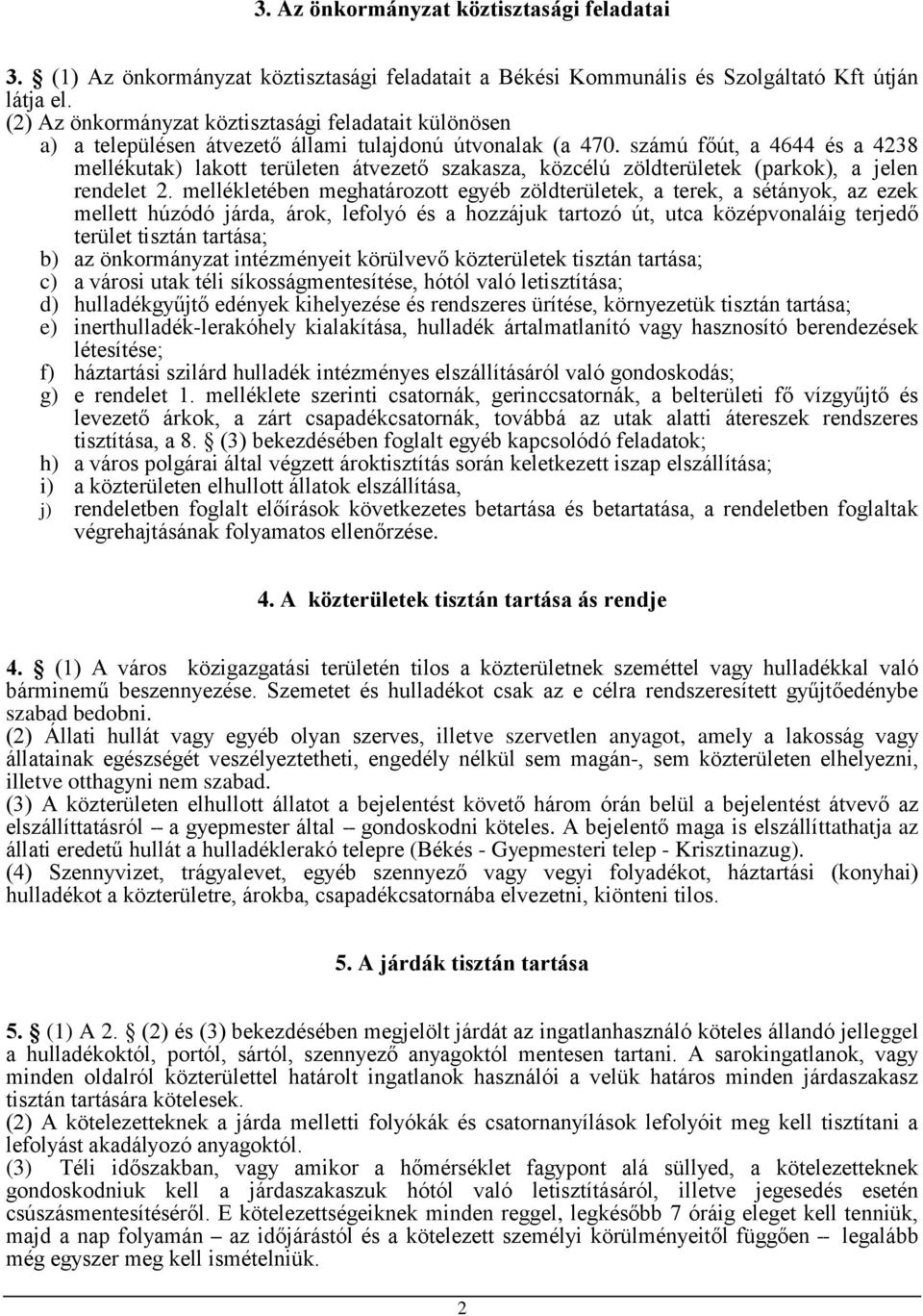 számú főút, a 4644 és a 4238 mellékutak) lakott területen átvezető szakasza, közcélú zöldterületek (parkok), a jelen rendelet 2.