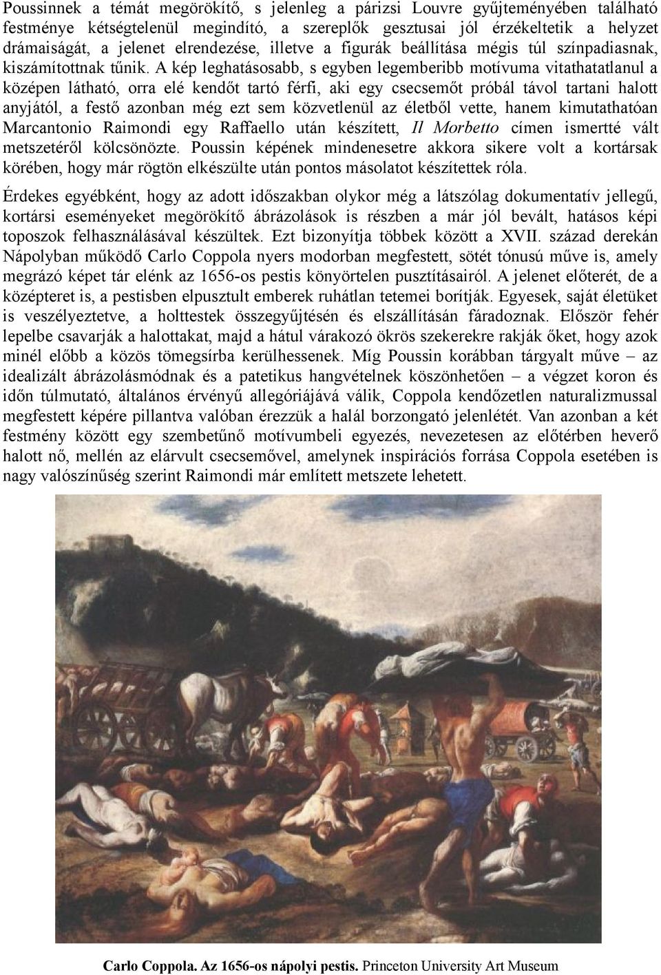 A kép leghatásosabb, s egyben legemberibb motívuma vitathatatlanul a középen látható, orra elé kendőt tartó férfi, aki egy csecsemőt próbál távol tartani halott anyjától, a festő azonban még ezt sem