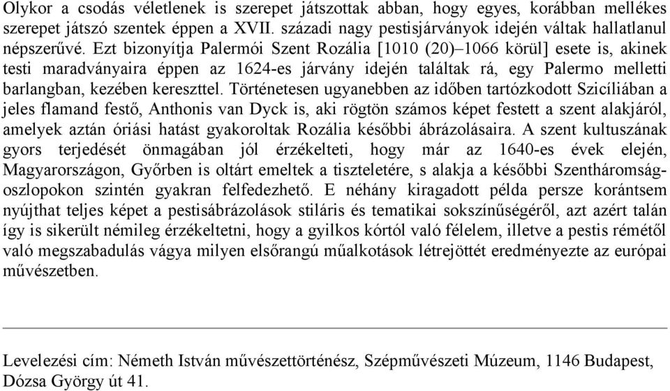 Történetesen ugyanebben az időben tartózkodott Szicíliában a jeles flamand festő, Anthonis van Dyck is, aki rögtön számos képet festett a szent alakjáról, amelyek aztán óriási hatást gyakoroltak