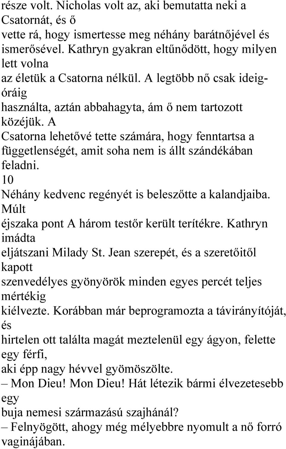 A Csatorna lehetővé tette számára, hogy fenntartsa a függetlenségét, amit soha nem is állt szándékában feladni. 10 Néhány kedvenc regényét is beleszőtte a kalandjaiba.