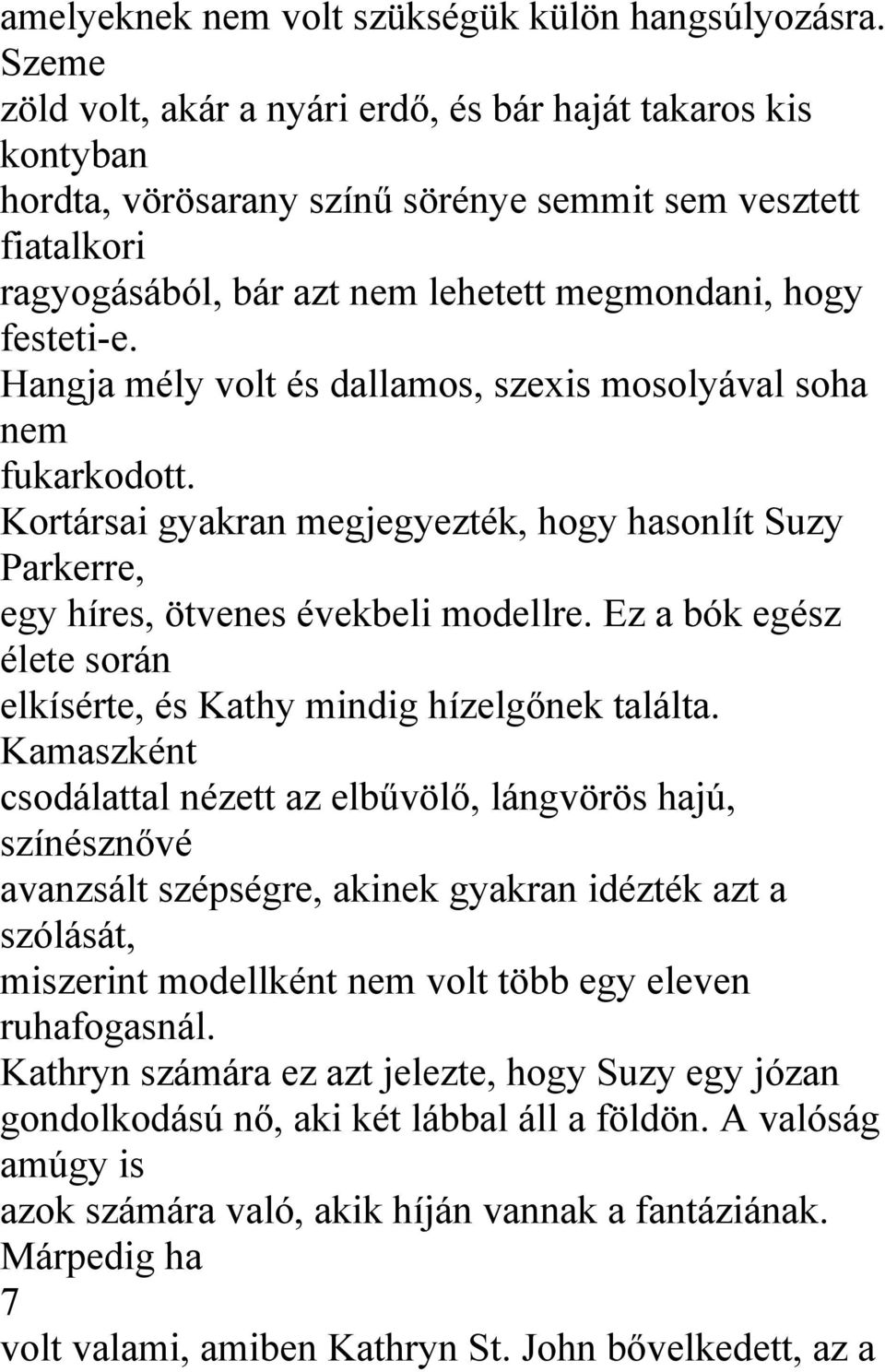 Hangja mély volt és dallamos, szexis mosolyával soha nem fukarkodott. Kortársai gyakran megjegyezték, hogy hasonlít Suzy Parkerre, egy híres, ötvenes évekbeli modellre.