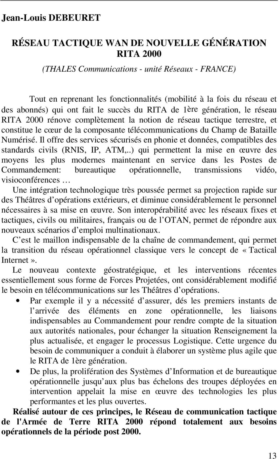 Champ de Bataille Numérisé. Il offre des services sécurisés en phonie et données, compatibles des standards civils (RNIS, IP, ATM,.