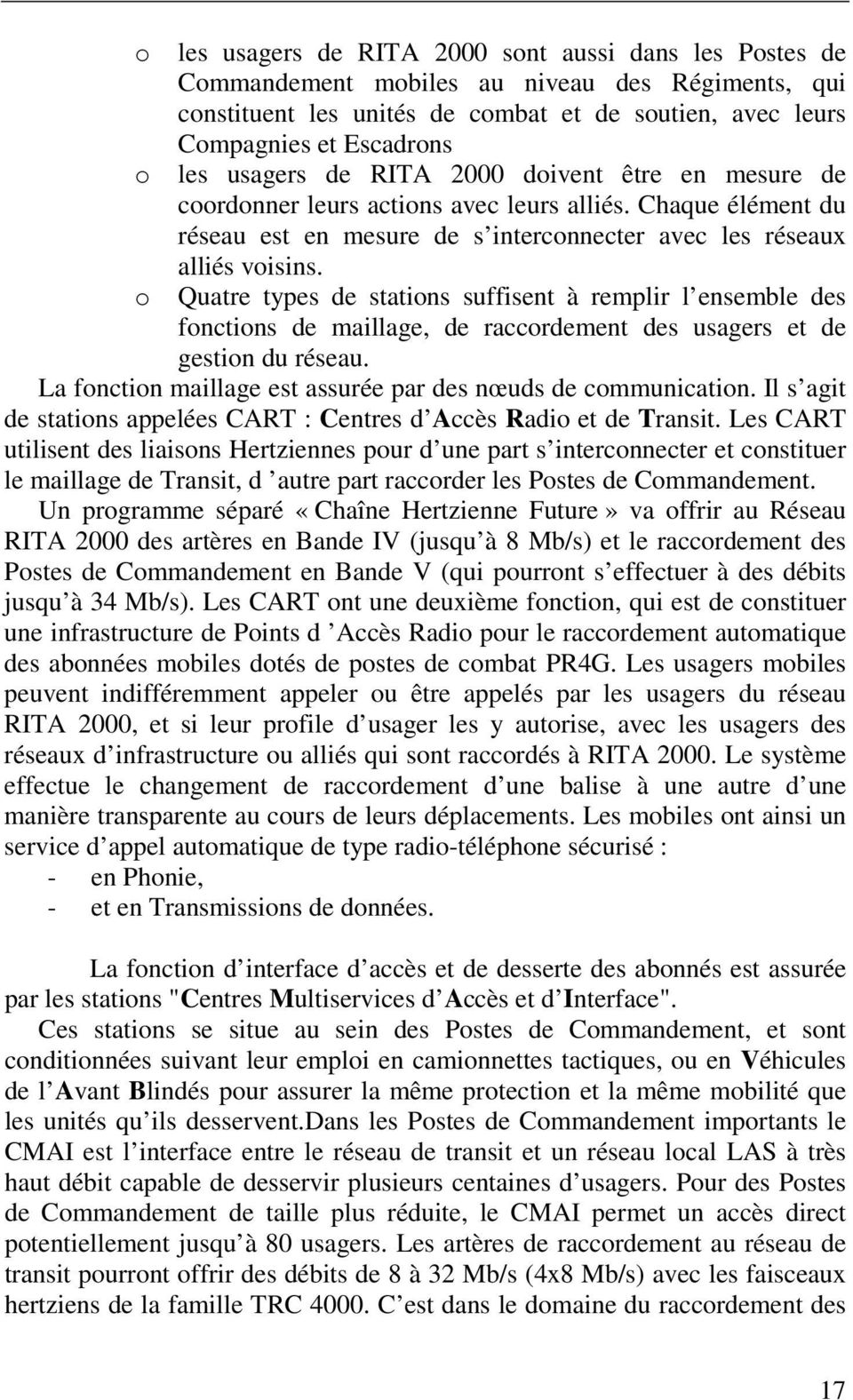 Quatre types de stations suffisent à remplir l ensemble des fonctions de maillage, de raccordement des usagers et de gestion du réseau. La fonction maillage est assurée par des nœuds de communication.