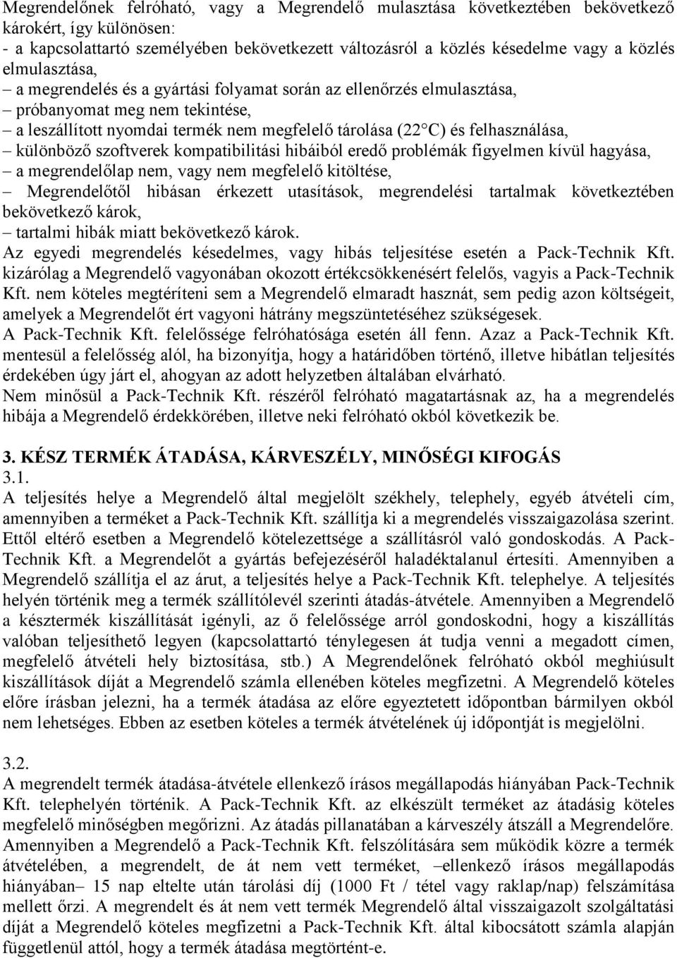 különböző szoftverek kompatibilitási hibáiból eredő problémák figyelmen kívül hagyása, a megrendelőlap nem, vagy nem megfelelő kitöltése, Megrendelőtől hibásan érkezett utasítások, megrendelési