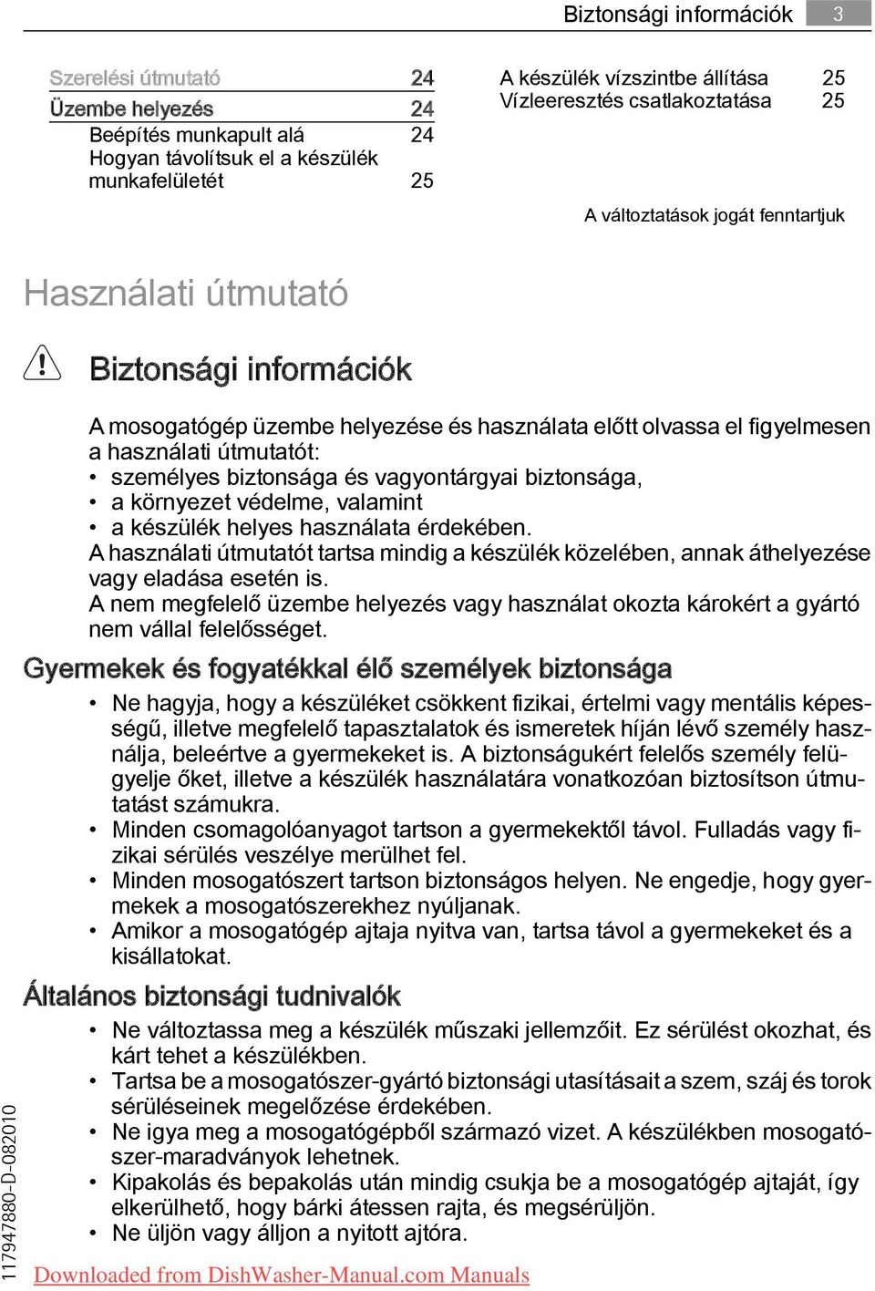 biztonsága és vagyontárgyai biztonsága, a környezet védelme, valamint a készülék helyes használata érdekében.