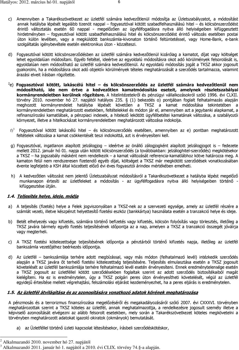 szabadfelhasználású hitel és kölcsönszerződést érintő változtatás esetén 60 nappal - megelőzően az ügyfélfogadásra nyitva álló helyiségeiben kifüggesztett hirdetményben fogyasztóval kötött