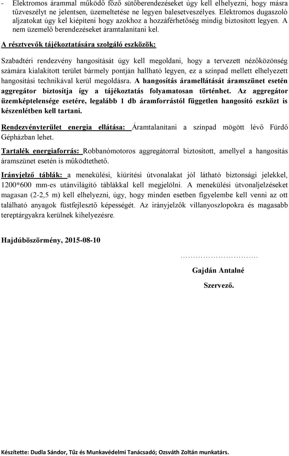 A résztvevők tájékoztatására szolgáló eszközök: Szabadtéri rendezvény hangosítását úgy kell megoldani, hogy a tervezett nézőközönség számára kialakított terület bármely pontján hallható legyen, ez a