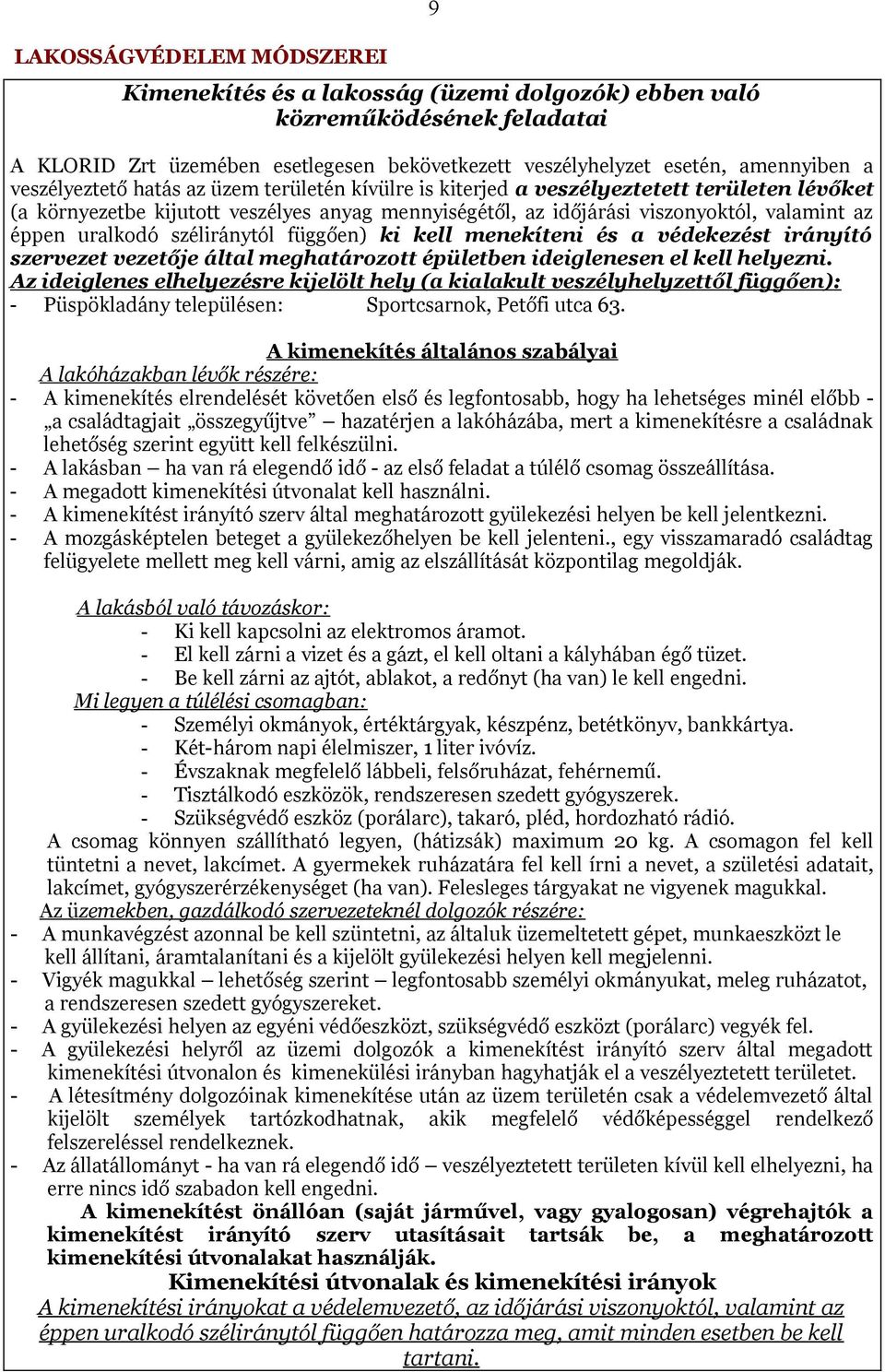 uralkodó széliránytól függően) ki kell menekíteni és a védekezést irányító szervezet vezetője által meghatározott épületben ideiglenesen el kell helyezni.