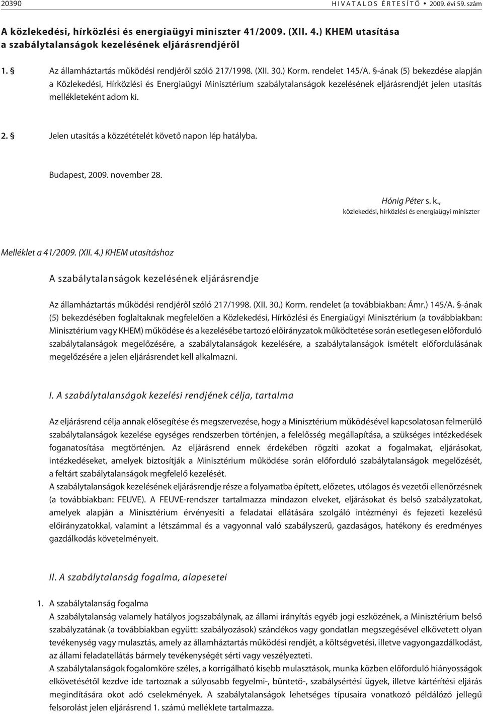 -ának (5) bekezdése alapján a Közlekedési, Hírközlési és Energiaügyi Minisztérium szabálytalanságok kezelésének eljárásrendjét jelen utasítás mellékleteként adom ki. 2.