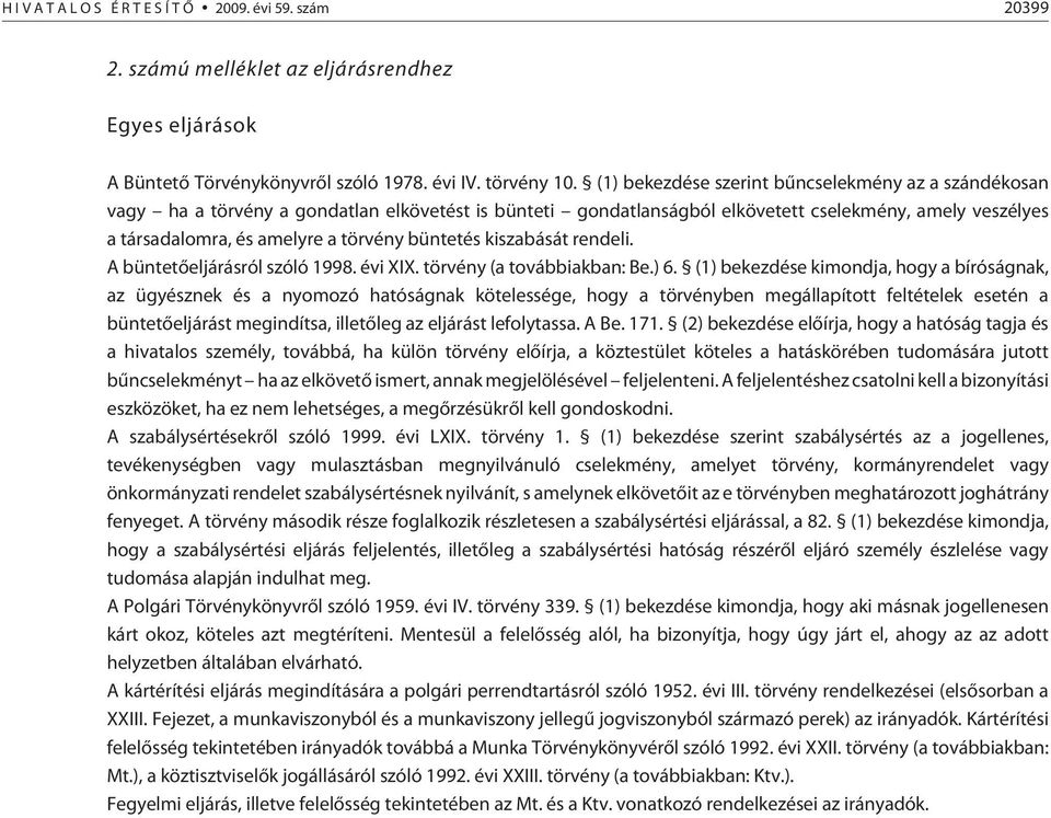 büntetés kiszabását rendeli. A büntetõeljárásról szóló 1998. évi XIX. törvény (a továbbiakban: Be.) 6.