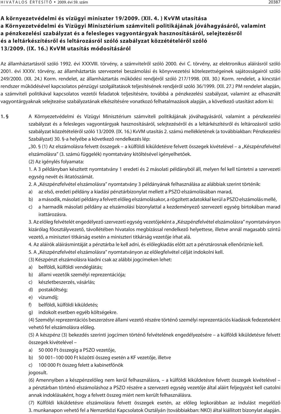 a leltárkészítésrõl és leltározásról szóló szabályzat közzétételérõl szóló 13/2009. (IX. 16.) KvVM utasítás módosításáról Az államháztartásról szóló 1992. évi XXXVIII.