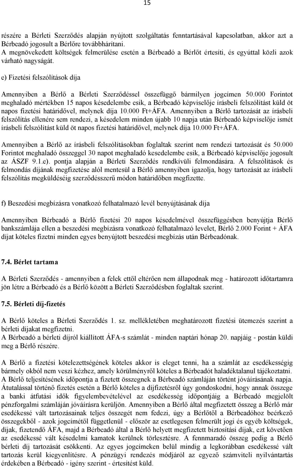 e) Fizetési felszólítások díja Amennyiben a Bérlő a Bérleti Szerződéssel összefüggő bármilyen jogcímen 50.